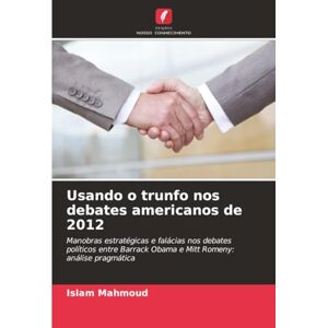 Mahmoud, Islam Usando o trunfo nos debates americanos de 2012: Manobras estratégicas e falácias nos debates políticos entre Barrack Obama e Mitt Romeny: análise pragmática Mahmoud, Islam Usando o trunfo nos debates americanos de 2012: Manobras estratégicas e falácias nos debates políticos entre Barrack Obama e Mitt Romeny: análise pragmática