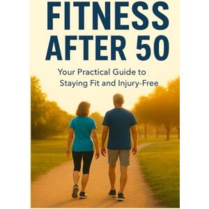 AIMITIK Fitness After 50: Your Practical Guide to Staying Fit and Injury-Free AIMITIK Fitness After 50: Your Practical Guide to Staying Fit and Injury-Free