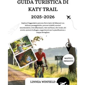 Winfield, Linnea GUIDA TURISTICA DI KATY TRAIL 2025-2026: Esplora il leggendario percorso ferroviario del Missouri con bellezze paesaggistiche, percorsi ciclabili, ... cibo locale, siti storici, opzioni di allo... Winfield, Linnea GUIDA TURISTICA DI KATY TRAIL 2025-2026: Esplora il leggendario percorso ferroviario del Missouri con bellezze paesaggistiche, percorsi ciclabili, ... cibo locale, siti storici, opzioni di allo...