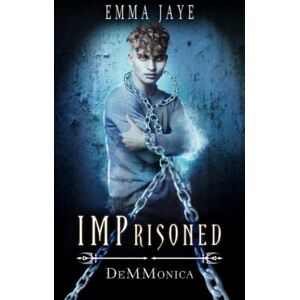 Jaye, Emma IMPrisoned: A DeMMonica hurt-comfort paranormal romance Jaye, Emma IMPrisoned: A DeMMonica hurt-comfort paranormal romance