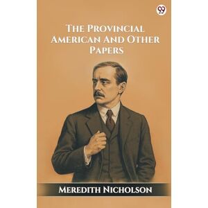 Nicholson, Meredith The Provincial American And Other Papers (Edition1) Nicholson, Meredith The Provincial American And Other Papers (Edition1)