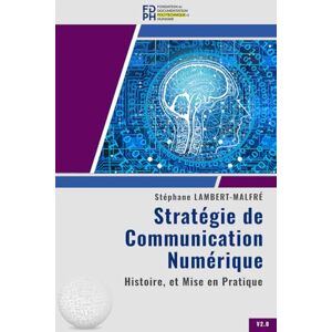 Lambert-Malfré, Stéphane Stratégie de Communication Numérique: Histoire, et Mise en Pratique Lambert-Malfré, Stéphane Stratégie de Communication Numérique: Histoire, et Mise en Pratique