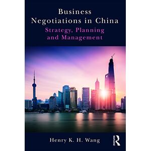 Routledge Business Negotiations in China: Strategy, Planning and Management Routledge Business Negotiations in China: Strategy, Planning and Management
