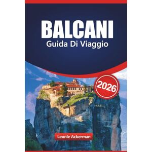 Ackerman, Leonie BALCANI GUIDA DI VIAGGIO 2026: Scopri le migliori destinazioni dell'Europa sud-orientale con luoghi imperdibili, attrazioni culturali, percorsi panoramici e consigli pratici essenziali Ackerman, Leonie BALCANI GUIDA DI VIAGGIO 2026: Scopri le migliori destinazioni dell'Europa sud-orientale con luoghi imperdibili, attrazioni culturali, percorsi panoramici e consigli pratici essenziali