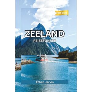 Jarvis, Ethan ZEELAND REISEFÜHRER 2025–2026: Entdecken Sie die schönsten Strände, Städte und Küstenrouten in den Niederlanden. (The Traveler's Companion) Jarvis, Ethan ZEELAND REISEFÜHRER 2025–2026: Entdecken Sie die schönsten Strände, Städte und Küstenrouten in den Niederlanden. (The Traveler's Companion)