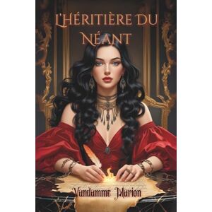 Vandamme, Marion L'héritière du Néant: Une dark romance fantasy psychologique sur la rédemption, la passion interdite et le pouvoir des souvenirs effacés Vandamme, Marion L'héritière du Néant: Une dark romance fantasy psychologique sur la rédemption, la passion interdite et le pouvoir des souvenirs effacés