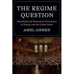 Ahmed The Regime Question: Foundations of Democratic Governance in Europe and the United States (Princeton Studies in American Politics) Ahmed The Regime Question: Foundations of Democratic Governance in Europe and the United States (Princeton Studies in American Politics)