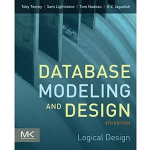 Teorey, Toby J. Database Modeling and Design: Logical Design (The Morgan Kaufmann Series in Data Management Systems) Teorey, Toby J. Database Modeling and Design: Logical Design (The Morgan Kaufmann Series in Data Management Systems)