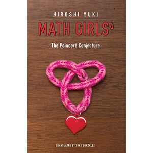 Yuki, Hiroshi Math Girls 6: The Poincaré Conjecture Yuki, Hiroshi Math Girls 6: The Poincaré Conjecture