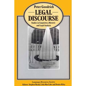 Goodrich, Peter Legal Discourse: Studies in Linguistics, Rhetoric and Legal Analysis (Language, Discourse, Society) Goodrich, Peter Legal Discourse: Studies in Linguistics, Rhetoric and Legal Analysis (Language, Discourse, Society)