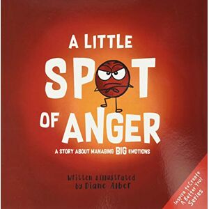 Alber, Diane A Little SPOT of Anger: A Story About Managing BIG Emotions Alber, Diane A Little SPOT of Anger: A Story About Managing BIG Emotions