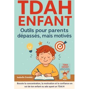 Cataldo, Isabelle TDAH ENFANT outils pour parents dépassés mais motivés: concentration, motivation, émotions enfants, confiance en soi enfant, confiance en soi ado, ... avec ou sans hyperactivité impulsivité, Cataldo, Isabelle TDAH ENFANT outils pour parents dépassés mais motivés: concentration, motivation, émotions enfants, confiance en soi enfant, confiance en soi ado, ... avec ou sans hyperactivité impulsivité,