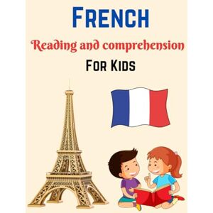 and Prof, Designer French reading and comprehension for kids: learn french with short reading and comprehension with pictures Improve your Vocabulary and Prof, Designer French reading and comprehension for kids: learn french with short reading and comprehension with pictures Improve your Vocabulary