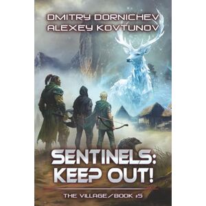 Dornichev, Dmitry Sentinels: Keep Out! (The Village Book #5): A LitRPG Progression Fantasy Series Dornichev, Dmitry Sentinels: Keep Out! (The Village Book #5): A LitRPG Progression Fantasy Series