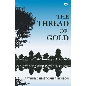 Benson, Arthur Christopher The Thread Of Gold (Edition1) Benson, Arthur Christopher The Thread Of Gold (Edition1)