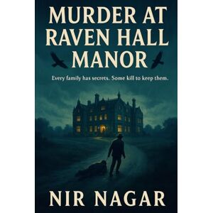 Nagar, Nir Murder at Raven Hall Manor: Every family has secrets. Some kill to keep them. Nagar, Nir Murder at Raven Hall Manor: Every family has secrets. Some kill to keep them.