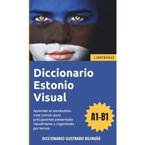 Librenhaus Diccionario Estonio Visual Aprender el vocabulario para principiantes organizado por temas ilustrado y bilinguë Librenhaus Diccionario Estonio Visual Aprender el vocabulario para principiantes organizado por temas ilustrado y bilinguë
