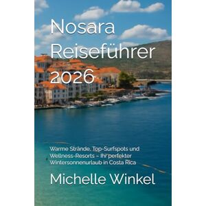 Winkel, Michelle Nosara Reiseführer 2026: Warme Strände, Top-Surfspots und Wellness-Resorts – Ihr perfekter Wintersonnenurlaub in Costa Rica Winkel, Michelle Nosara Reiseführer 2026: Warme Strände, Top-Surfspots und Wellness-Resorts – Ihr perfekter Wintersonnenurlaub in Costa Rica