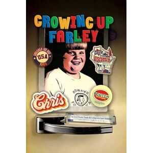 Farley, Kevin Growing Up Farley A Chris Farley Story: The Insanely True Adventures of Chris and Kevin Farley Farley, Kevin Growing Up Farley A Chris Farley Story: The Insanely True Adventures of Chris and Kevin Farley