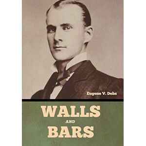 Debs, Eugene V Walls and Bars Debs, Eugene V Walls and Bars