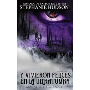 Hudson, Stephanie Felices para siempre en la otra vida Segunda Parte: La saga del más allá #12 Hudson, Stephanie Felices para siempre en la otra vida Segunda Parte: La saga del más allá #12