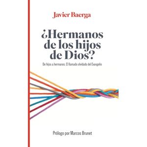 Baerga, Javier ¿Hermanos de los hijos de Dios?: De hijos a hermanos: El llamado olvidado del Evangelio Baerga, Javier ¿Hermanos de los hijos de Dios?: De hijos a hermanos: El llamado olvidado del Evangelio