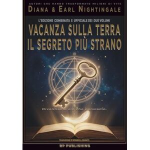 Nightingale, Earl Vacanza sulla Terra & Il segreto più strano: Il messaggio originale di Earl Nightingale e la guida di Diana Nightingale sul potere del pensiero e la disciplina mentale Nightingale, Earl Vacanza sulla Terra & Il segreto più strano: Il messaggio originale di Earl Nightingale e la guida di Diana Nightingale sul potere del pensiero e la disciplina mentale