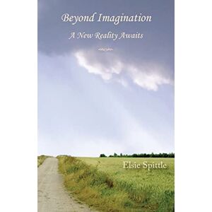 Spittle, Elsie Beyond Imagination: A New Reality Awaits Spittle, Elsie Beyond Imagination: A New Reality Awaits