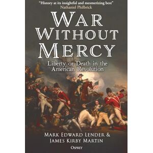 Lender, Mark Edward War Without Mercy: Liberty or Death in the American Revolution Lender, Mark Edward War Without Mercy: Liberty or Death in the American Revolution