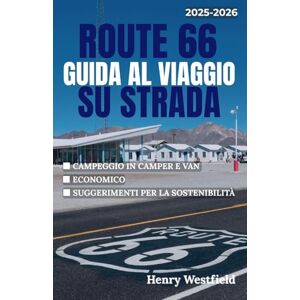 Westfield, Henry ROUTE 66 GUIDA AL VIAGGIO SU STRADA: Esplora l'autostrada più iconica d'America con consigli per il campeggio, attrazioni stradali e fermate locali da Chicago a Santa Monica Westfield, Henry ROUTE 66 GUIDA AL VIAGGIO SU STRADA: Esplora l'autostrada più iconica d'America con consigli per il campeggio, attrazioni stradali e fermate locali da Chicago a Santa Monica