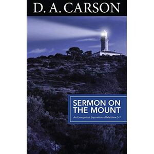 Carson, D. A. Sermon on the Mount: An Exposition of Matthew 5-7 Carson, D. A. Sermon on the Mount: An Exposition of Matthew 5-7