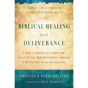 Kylstra, Chester Biblical Healing and Deliverance: A Guide To Experiencing Freedom From Sins Of The Past, Destructive Beliefs, Emotional And Spiritual Pain, Curses And Oppression Kylstra, Chester Biblical Healing and Deliverance: A Guide To Experiencing Freedom From Sins Of The Past, Destructive Beliefs, Emotional And Spiritual Pain, Curses And Oppression