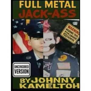 Kameltoh, Sir Johnny Tiberius Full Metal Jack-Ass Ultra Uncensored Version Kameltoh, Sir Johnny Tiberius Full Metal Jack-Ass Ultra Uncensored Version