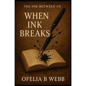 Webb, Ofelia When Ink Breaks: 2 (The Ink Between Us) Webb, Ofelia When Ink Breaks: 2 (The Ink Between Us)