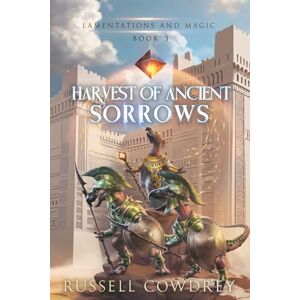 Cowdrey, Russell Harvest of Ancient Sorrows: Lamentations and Magic book 3 Cowdrey, Russell Harvest of Ancient Sorrows: Lamentations and Magic book 3