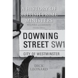 Leonard, Dick A History of British Prime Ministers (Omnibus Edition): Walpole to Cameron Leonard, Dick A History of British Prime Ministers (Omnibus Edition): Walpole to Cameron