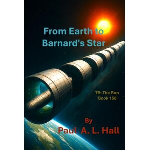 Hall, Paul A. L. From Earth to Barnard’s Star: TR: The Run, Book 158 Hall, Paul A. L. From Earth to Barnard’s Star: TR: The Run, Book 158