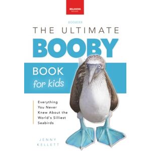 Kellett, Jenny The Ultimate Booby Book for Kids: Blue-Footed Booby Facts, 100+ Amazing Facts, Mating Dance, Chick Care & Galápagos Habitat: 100+ Amazing Booby Facts, Photos, Quiz & More: 44 (Animal Books for Kids) Kellett, Jenny The Ultimate Booby Book for Kids: Blue-Footed Booby Facts, 100+ Amazing Facts, Mating Dance, Chick Care & Galápagos Habitat: 100+ Amazing Booby Facts, Photos, Quiz & More: 44 (Animal Books for Kids)