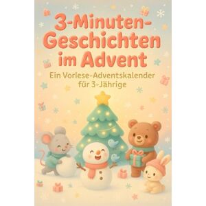 Morgenruh, Eva 3-Minuten-Geschichten im Advent – Ein Vorlese-Adventskalender für 3-Jährige: 24 kurze Weihnachtsgeschichten zum Vorlesen & Einschlafen Warmherzige ... – perfekt für kuschelige Adventsabende Morgenruh, Eva 3-Minuten-Geschichten im Advent – Ein Vorlese-Adventskalender für 3-Jährige: 24 kurze Weihnachtsgeschichten zum Vorlesen & Einschlafen Warmherzige ... – perfekt für kuschelige Adventsabende