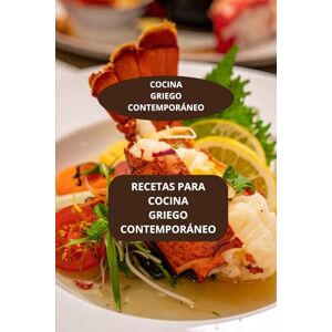 AHOLOUKPE, Herve RECETAS PARA COCINA GRIEGO CONTEMPORANEO: COCINA GRIEGO CONTEMPORANEO COCINA GRIEGA MODERNA COCINA GRIEGA REVISTADA AHOLOUKPE, Herve RECETAS PARA COCINA GRIEGO CONTEMPORANEO: COCINA GRIEGO CONTEMPORANEO COCINA GRIEGA MODERNA COCINA GRIEGA REVISTADA