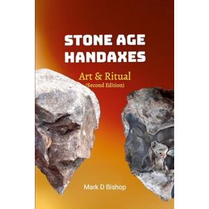 Bishop, Mark D Stone Age Handaxes, Art & Ritual (Second Edition) Bishop, Mark D Stone Age Handaxes, Art & Ritual (Second Edition)
