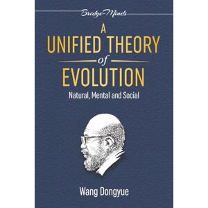 Wang Dongyue A Unified Theory of Evolution: (3rd Edition) Wang Dongyue A Unified Theory of Evolution: (3rd Edition)