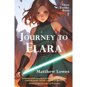 Lowes, Matthew Journey to Elara: 1 (Three Earths) Lowes, Matthew Journey to Elara: 1 (Three Earths)