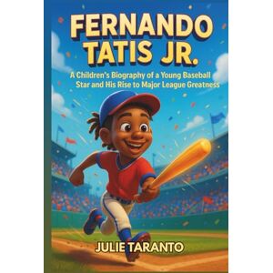 Taranto, Julie Fernando Tatis Jr.: A Children’s Biography of a Young Baseball Star and His Rise to Major League Greatness Taranto, Julie Fernando Tatis Jr.: A Children’s Biography of a Young Baseball Star and His Rise to Major League Greatness