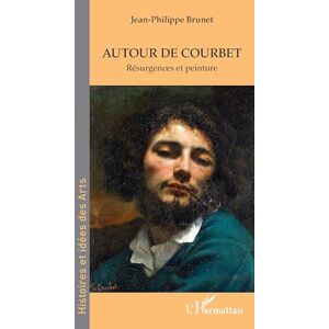 Brunet, Jean-Philippe Autour de Courbet: Résurgences et peinture (Histoires Et Idées Des Arts) Brunet, Jean-Philippe Autour de Courbet: Résurgences et peinture (Histoires Et Idées Des Arts)