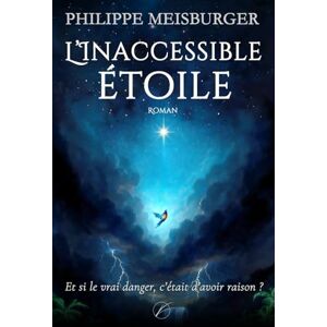 Meisburger, Philippe L'inaccessible étoile: Édition augmentée fable moderne sur la liberté, l’audace d’inventer et la révolte contre la servitude volontaire Meisburger, Philippe L'inaccessible étoile: Édition augmentée fable moderne sur la liberté, l’audace d’inventer et la révolte contre la servitude volontaire