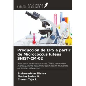 Mishra, Bishwambhar Producción de EPS a partir de Micrococcus luteus SNIST-CM-02: Producción de exopolisacáridos (EPS) a partir de un microorganismo novedoso y optimización de diversos parámetros del proceso Mishra, Bishwambhar Producción de EPS a partir de Micrococcus luteus SNIST-CM-02: Producción de exopolisacáridos (EPS) a partir de un microorganismo novedoso y optimización de diversos parámetros del proceso