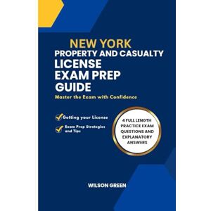 Wilson New York Property and Casualty License Exam Prep Guide: Master The Exam With Confidence Wilson New York Property and Casualty License Exam Prep Guide: Master The Exam With Confidence