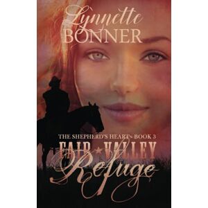 Bonner, Lynnette Fair Valley Refuge: Volume 3 (The Shepherd's Heart Christian Historical Romance) Bonner, Lynnette Fair Valley Refuge: Volume 3 (The Shepherd's Heart Christian Historical Romance)