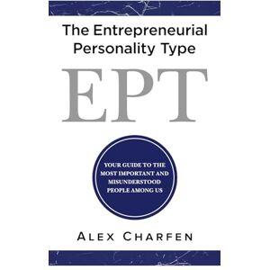 Charfen, Alex The Entrepreneurial Personality Type: Your guide to the most important & misunderstood people among us Charfen, Alex The Entrepreneurial Personality Type: Your guide to the most important & misunderstood people among us